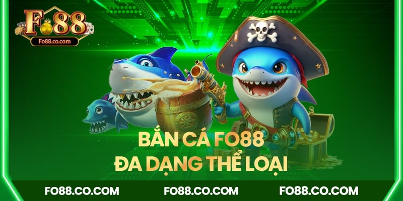 Đa dạng thể loại bắn cá đổi thưởng FO88